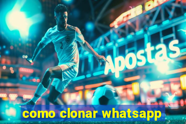 como clonar whatsapp